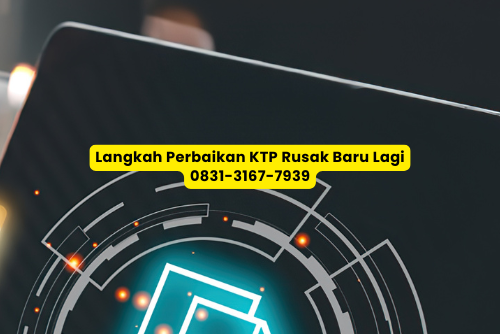 Langkah Perbaikan KTP Rusak tanpa perlu nunggu