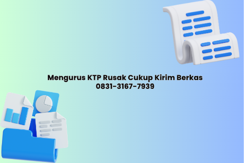 Mengurus KTP Rusak cukup mengirimkan berkas